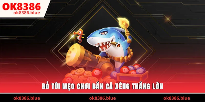 Bỏ túi mẹo chơi bắn cá xèng thắng lớn 